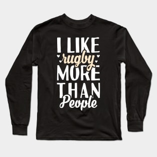 I Like Rugby More Than People Long Sleeve T-Shirt